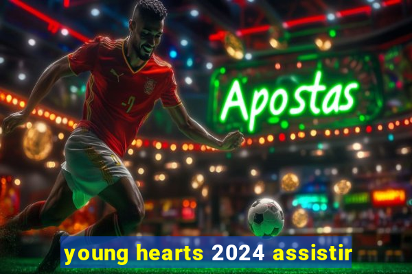 young hearts 2024 assistir